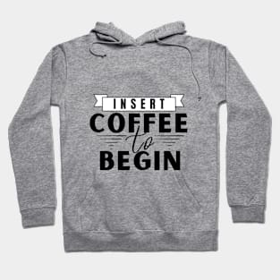 Insert Coffee to Begin Hoodie